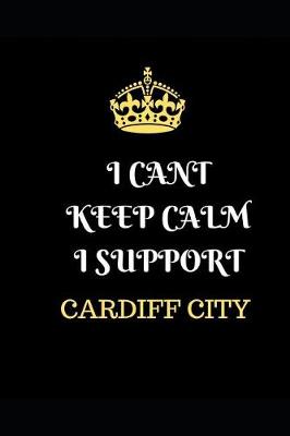 Book cover for I Cant Keep Calm I Support Cardiff City