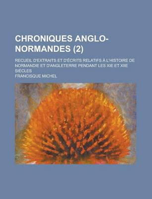 Book cover for Chroniques Anglo-Normandes (2); Recueil D'Extraits Et D' Crits Relatifs L'Histoire de Normandie Et D'Angleterre Pendant Les XIE Et Xiie Si Cles