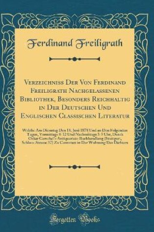 Cover of Verzeichniss Der Von Ferdinand Freiligrath Nachgelassenen Bibliothek, Besonders Reichhaltig in Der Deutschen Und Englischen Classischen Literatur