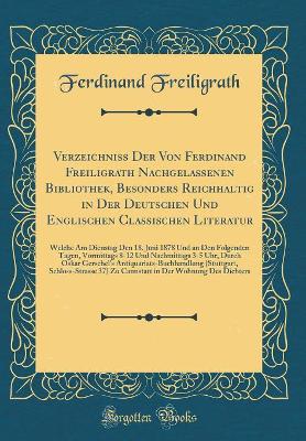 Book cover for Verzeichniss Der Von Ferdinand Freiligrath Nachgelassenen Bibliothek, Besonders Reichhaltig in Der Deutschen Und Englischen Classischen Literatur
