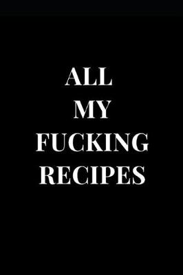 Cover of All My Fucking Recipes