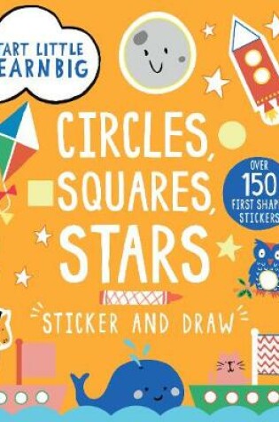 Cover of Start Little Learn Big Sticker and Draw Circles, Squares, Stars