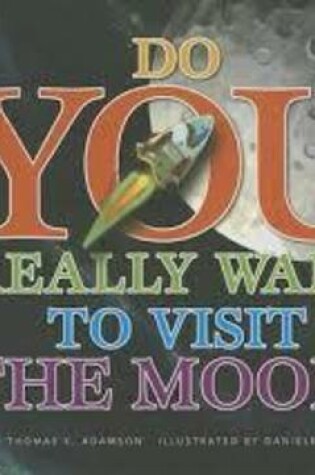 Cover of Do You Really Want to Visit the Moon?