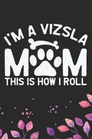 Cover of I'm A Vizsla Mom This Is How I Roll