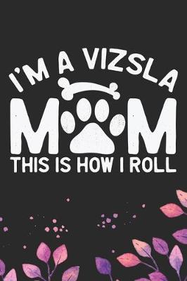 Book cover for I'm A Vizsla Mom This Is How I Roll