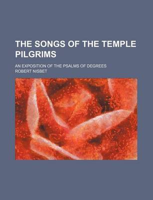 Book cover for The Songs of the Temple Pilgrims; An Exposition of the Psalms of Degrees