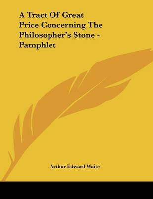 Book cover for A Tract of Great Price Concerning the Philosopher's Stone - Pamphlet