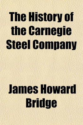 Book cover for The History of the Carnegie Steel Company