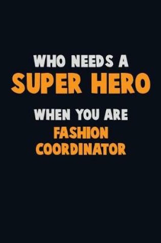 Cover of Who Need A SUPER HERO, When You Are Fashion Coordinator