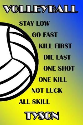 Book cover for Volleyball Stay Low Go Fast Kill First Die Last One Shot One Kill Not Luck All Skill Tyson