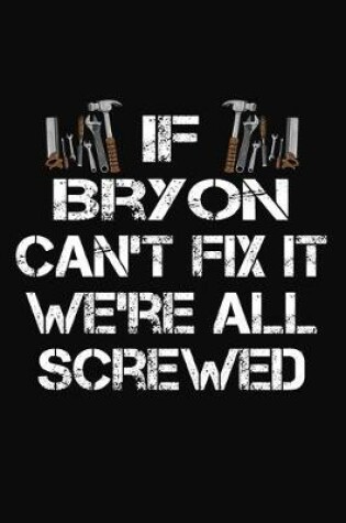 Cover of If Bryon Can't Fix It We're All Screwed