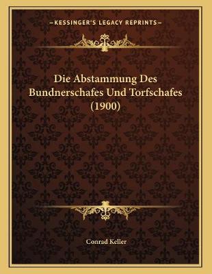 Book cover for Die Abstammung Des Bundnerschafes Und Torfschafes (1900)