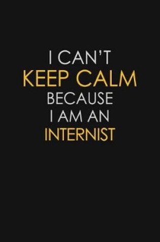 Cover of I Can't Keep Calm Because I Am An Internist