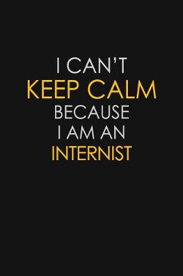 Book cover for I Can't Keep Calm Because I Am An Internist