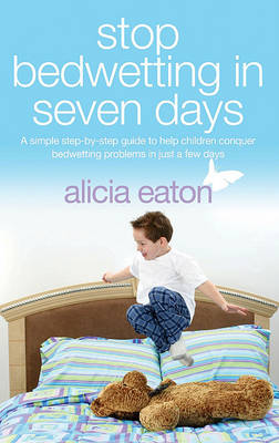 Book cover for Stop Bedwetting in 7 Days - A Simple Step-By-Step Guide to Help Children Conquer Bedwetting Problems in Just a Few Days