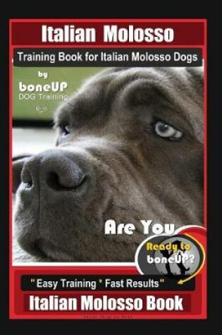 Cover of Italian Molosso Training Book for Italian Molosso Dogs, By BoneUP DOG Training