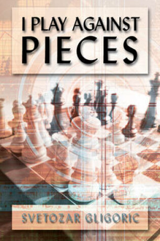 Cover of I Play Against Pieces