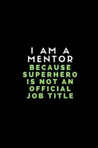 Cover of I Am a Mentor Because Superhero Is Not an Official Job Title