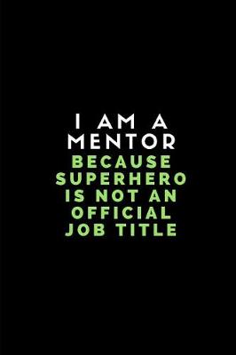 Book cover for I Am a Mentor Because Superhero Is Not an Official Job Title