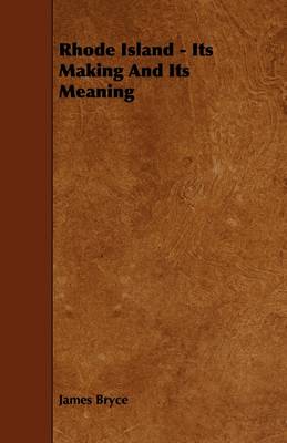 Book cover for Rhode Island - Its Making And Its Meaning