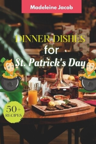 Cover of 50+ Recipes Dinner Dishes For St Patrick's Day