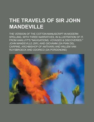 Book cover for The Travels of Sir John Mandeville; The Version of the Cotton Manuscript in Modern Spelling, with Three Narratives, in Illustration of It, from Hakluyt's Navigations, Voyages & Discoveries.