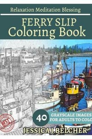 Cover of Ferry Slip Coloring Book for Adults Relaxation Meditation Blessing