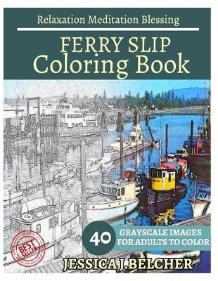 Book cover for Ferry Slip Coloring Book for Adults Relaxation Meditation Blessing