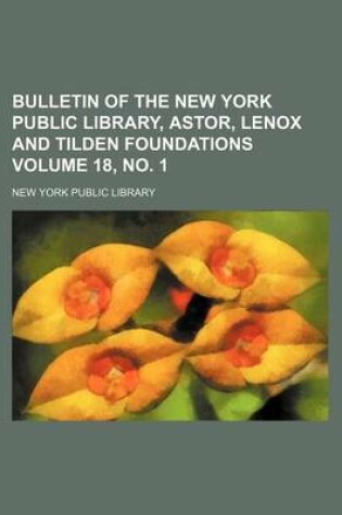 Cover of Bulletin of the New York Public Library, Astor, Lenox and Tilden Foundations Volume 18, No. 1