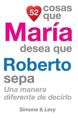 Cover of 52 Cosas Que María Desea Que Roberto Sepa