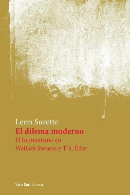 Book cover for El dilema moderno. El humanismo en Wallace Stevens y T.S. Eliot