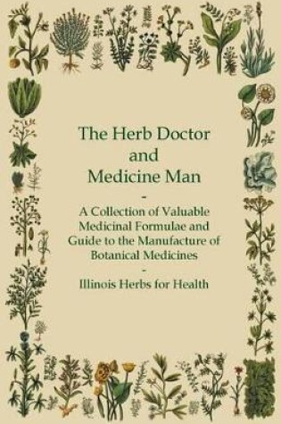 Cover of The Herb Doctor and Medicine Man - A Collection of Valuable Medicinal Formulae and Guide to the Manufacture of Botanical Medicines - Illinois Herbs for Health