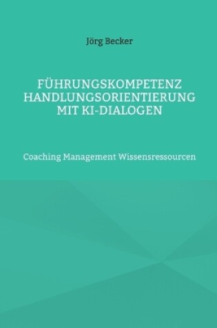 Cover of Führungskompetenz Handlungsorientierung mit KI-Dialogen