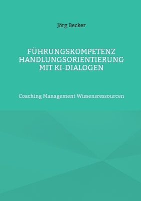 Book cover for Führungskompetenz Handlungsorientierung mit KI-Dialogen