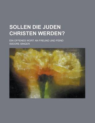 Book cover for Sollen Die Juden Christen Werden?; Ein Offenes Wort an Freund Und Feind