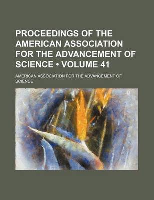 Book cover for Proceedings of the American Association for the Advancement of Science (Volume 41)