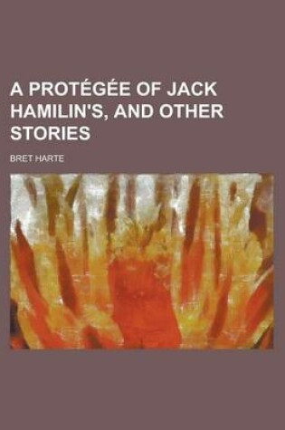 Cover of A Protegee of Jack Hamilin's, and Other Stories