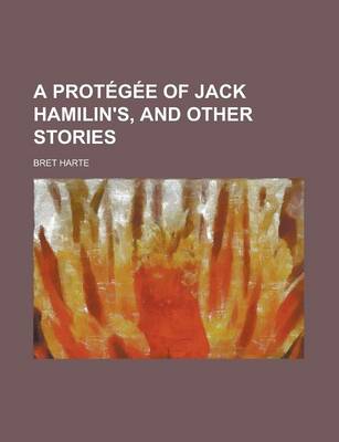 Book cover for A Protegee of Jack Hamilin's, and Other Stories