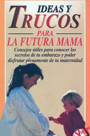 Cover of Ideas y Trucos Para la Futura Mama