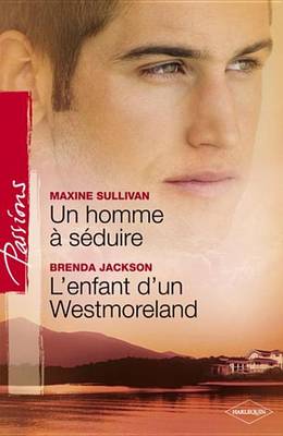Book cover for Un Homme a Seduire - L'Enfant D'Un Westmoreland (Harlequin Passions)