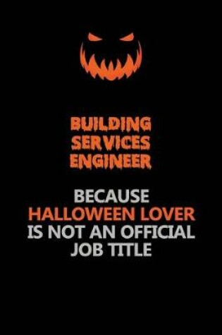 Cover of Building Services Engineer Because Halloween Lover Is Not An Official Job Title