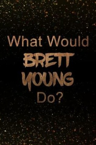 Cover of What Would Brett Young Do?