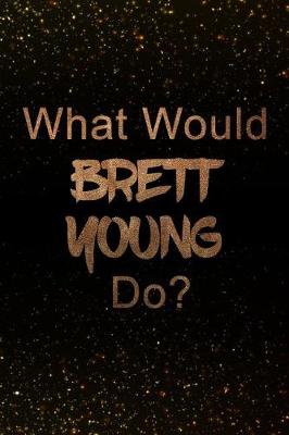 Book cover for What Would Brett Young Do?