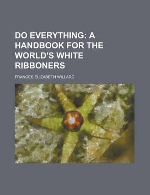 Book cover for Do Everything; A Handbook for the World's White Ribboners