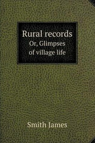 Cover of Rural records Or, Glimpses of village life