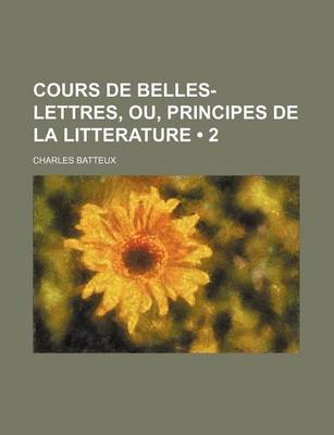 Book cover for Cours de Belles-Lettres, Ou, Principes de La Litterature (2)