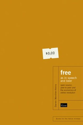 Cover of Free as in Speech and Beer: Open Source, Peer to Peer and the Economies of Online Revolution Cdn