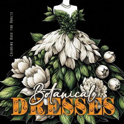 Book cover for Botanical Dresses Coloring Book for Adults