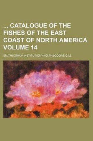 Cover of Catalogue of the Fishes of the East Coast of North America Volume 14