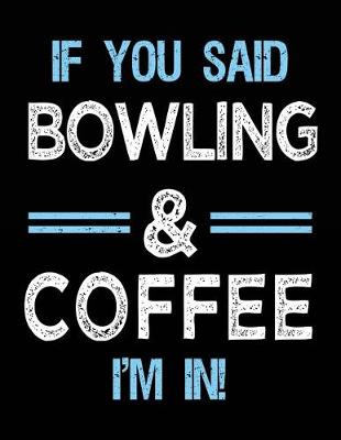 Book cover for If You Said Bowling & Coffee I'm in